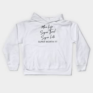 Mom Life, Super Tired, Super Late, Super Worth It! Funny Mom Life Quote. Kids Hoodie